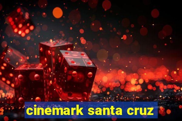 cinemark santa cruz